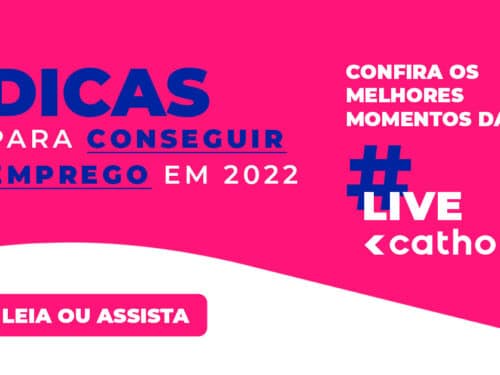 Conseguir emprego em 2022: confira as dicas da Live da Catho