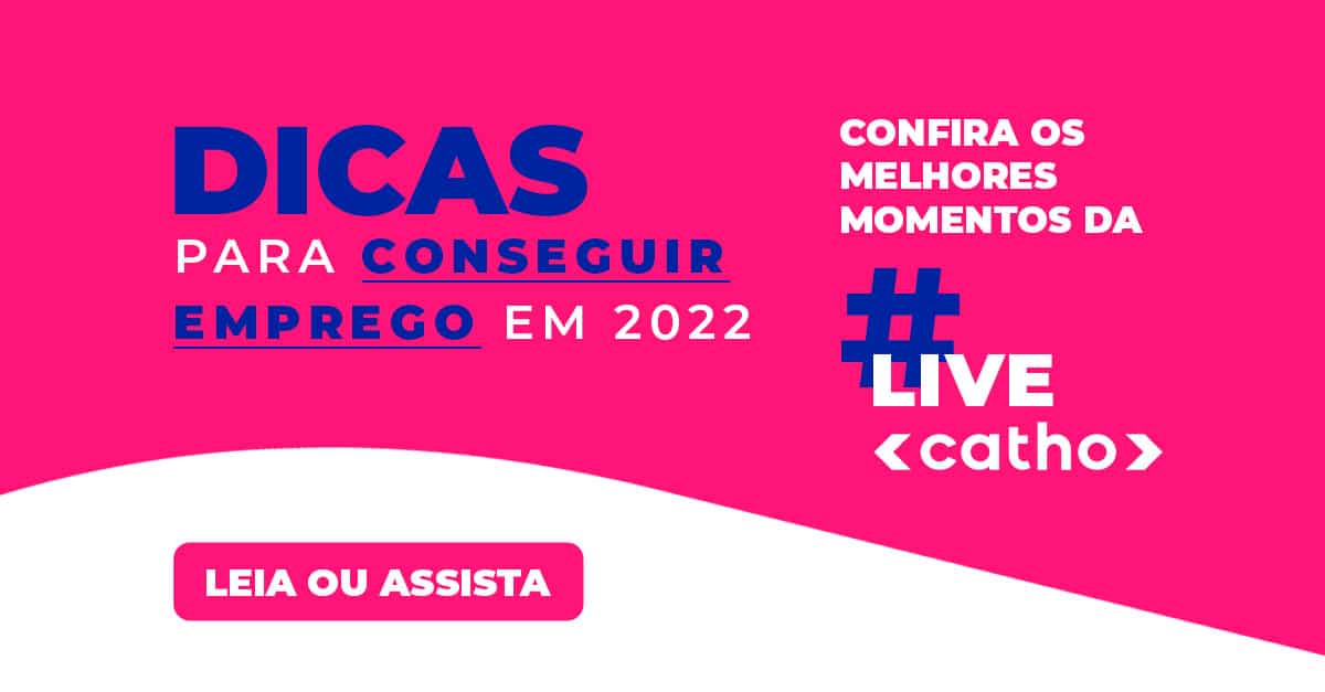 Conseguir emprego em 2022: confira as dicas da Live da Catho